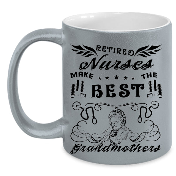 Cool Mom Coffee Mug, Retired Nurses Make The Best Grandmothers Accent Mug