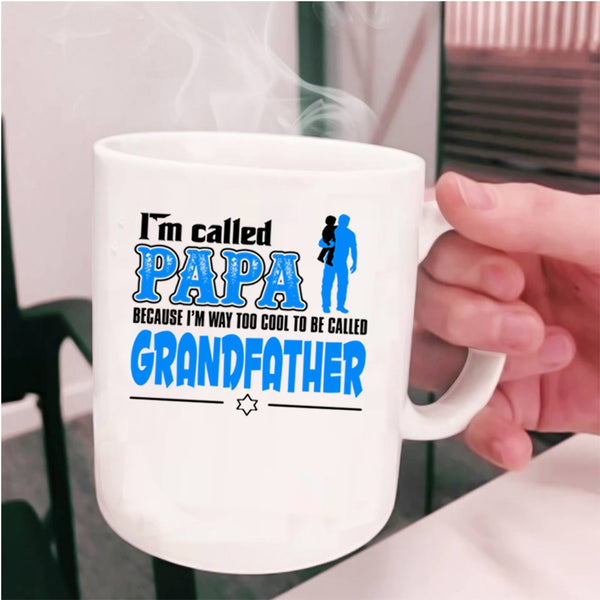 I'm Way Too Cool To Be Called Grandfather Coffee Mug, I'm Called Papa Cup