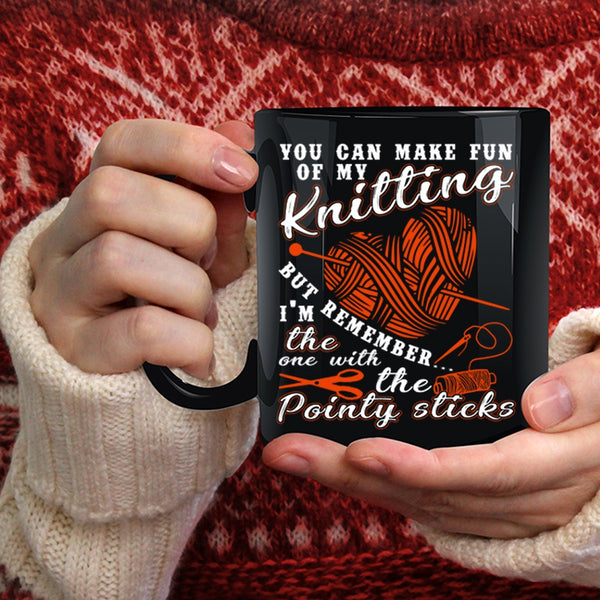 You Can Make Fun Of My Knitting Coffee Mug, Funny Knitter Coffee Cup