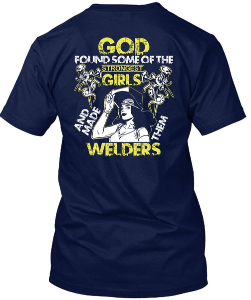 Made Them Welders T Shirt, Strongest Girls T Shirt