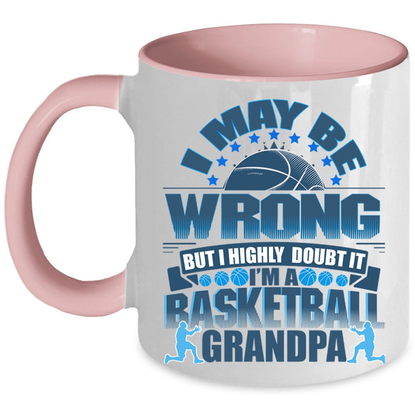 I'm A Basketball Grandpa Coffee Mug, I May Be Wrong Accent Mug