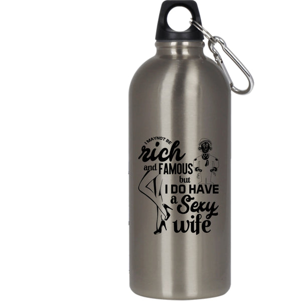I May Not Be Rich And Famous 20 oz Stainless Steel Bottle,I Do Have A Wife Outdoor Sports Water Bottle