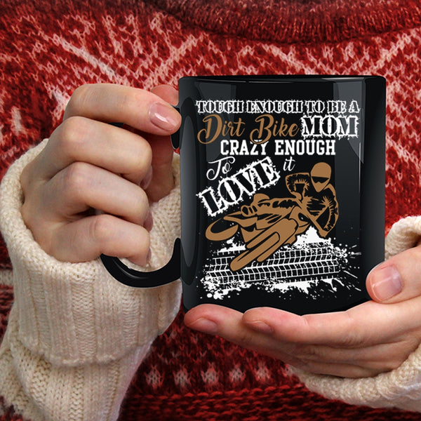 To Be A Dirt Bike Mom Coffee Mug, Crazy Enough To Love It Coffee Cup