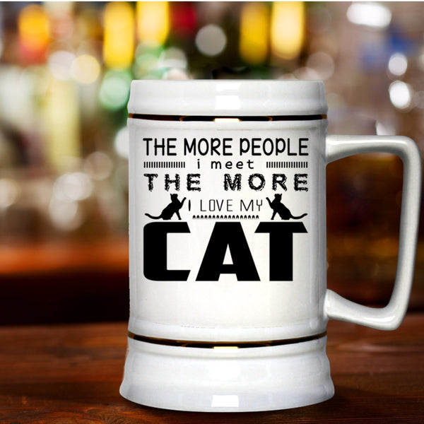 I Love My Cat Beer Stein 22oz, The More People I Meet Beer Mug