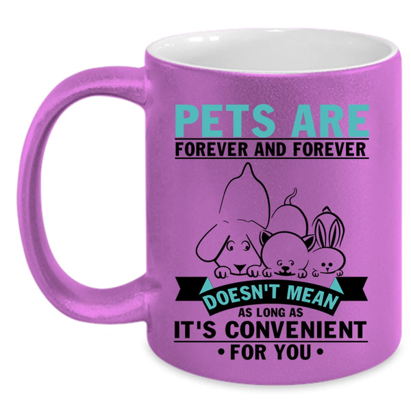 I Love Pets Coffee Mug, Pets Are Forever And Forever Accent Mug