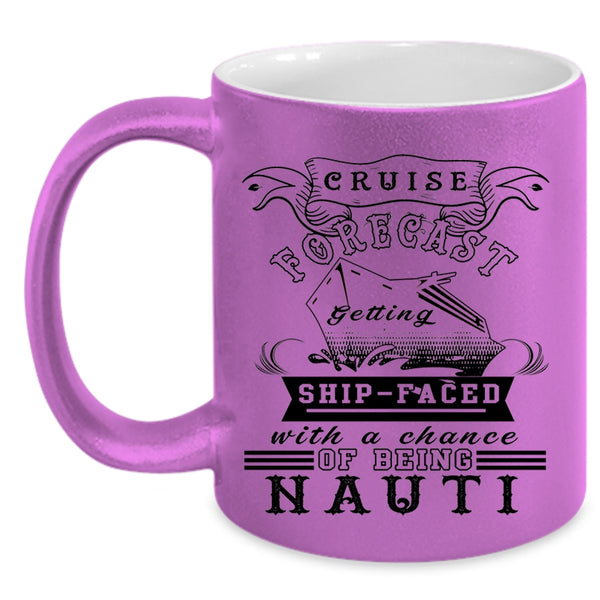 Chance Of Being Nauti Coffee Mug, Cruise Forecast Getting Ship Faced Accent Mug