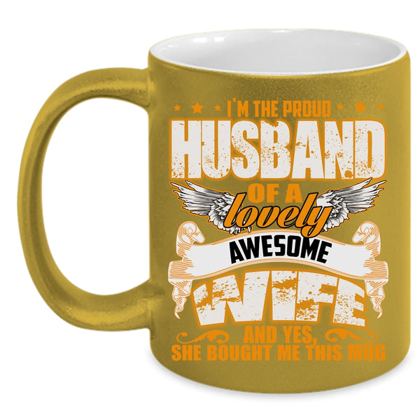 I'm The Proud Husband Of A Lovely Wife Coffee Mug, Gift For Wedding Coffee Cup
