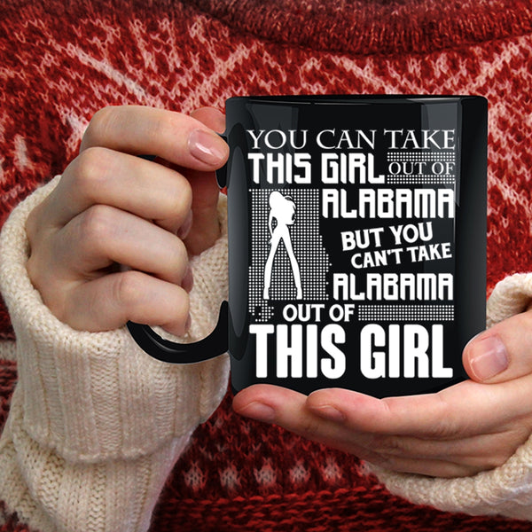 You Can't Take Alabama Out Of This Girl Coffee Mug, Funny Coffee Cup