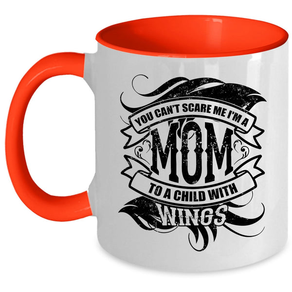 I'm A Mom To A Child With Wings Coffee Mug, You Can't Scare Me Accent Mug