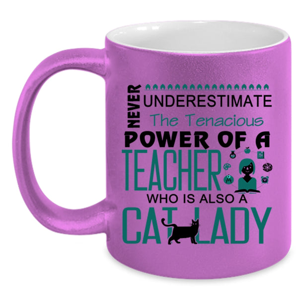 The Tenacious Power Of A Teacher Who Is Also A Cat Lady Mug
