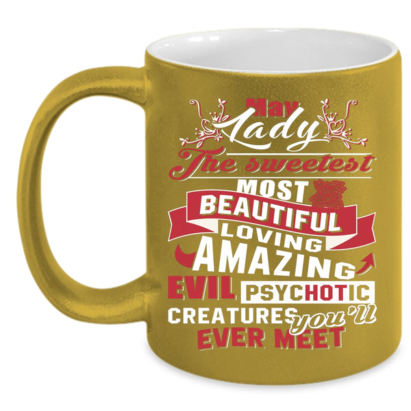 May Lady Coffee Mug, The Sweetest Most Beautiful Girls Coffee Cup