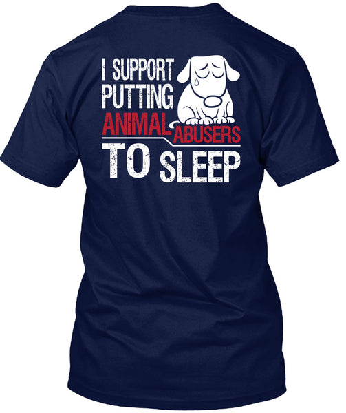 I Support Putting Animal Abusers To Sleep T Shirt, I Love Dogs T Shirt