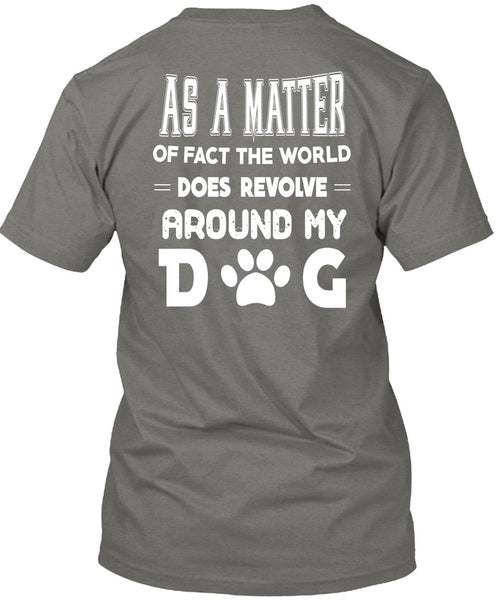 The World Does Revolve Around My Dog T Shirt, I Love Dog T Shirt