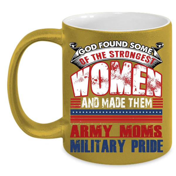 The Strongest Women Coffee Mug, Army Moms Military Pride Coffee Cup