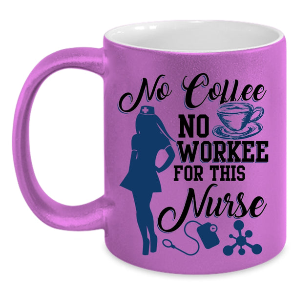Cute Nurse Coffee Mug, No Coffee No Workee For This Nurse Accent Mug