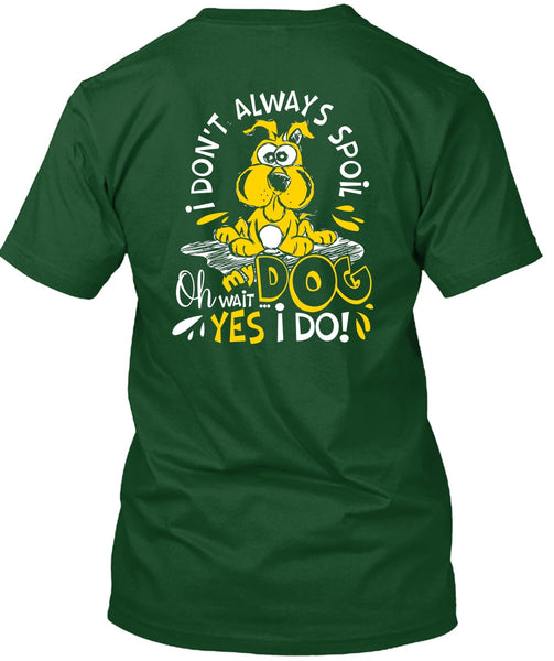 I Don't Always Spoil My Dog T Shirt, My Favorite T Shirt