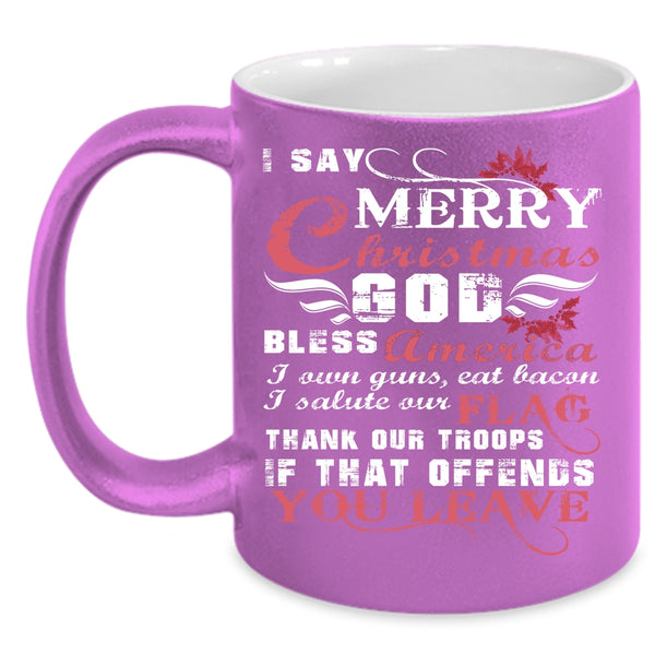 I Say Merry Christmas Coffee Mug, Cute Gift For American Coffee Cup
