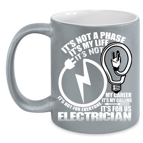 It's not A Phase It's My Life Coffee Mug, It's For Us Electrician Coffee Cup