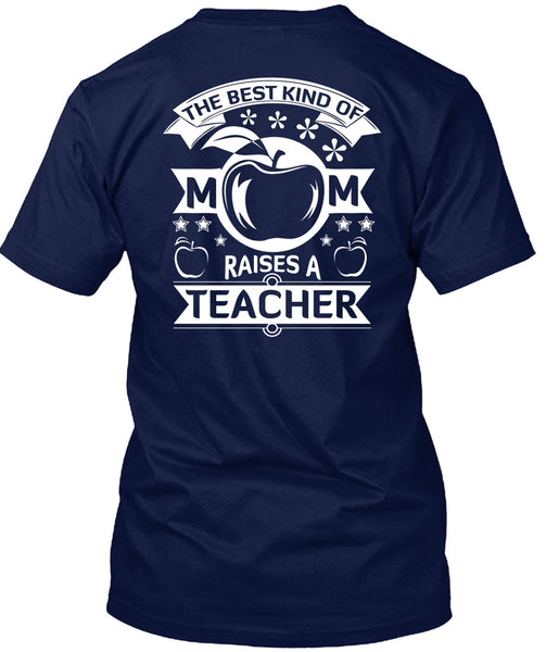 The Best Kind Of Mom Raises A Teacher T Shirt, I Love Teacher T Shirt