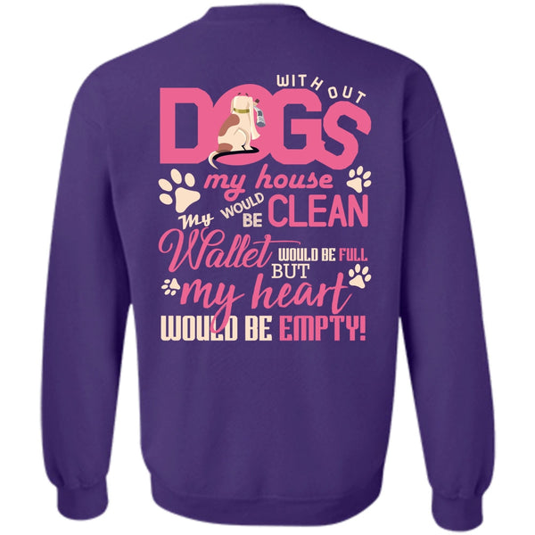 My Heart Would Be Empty T Shirt, I Love My Dog Sweatshirt