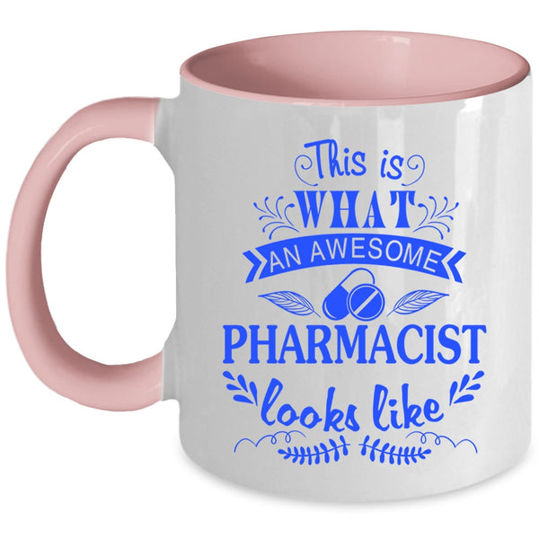 Cool Coffee Mug, What An Awesome Pharmacist Looks Like Accent Mug