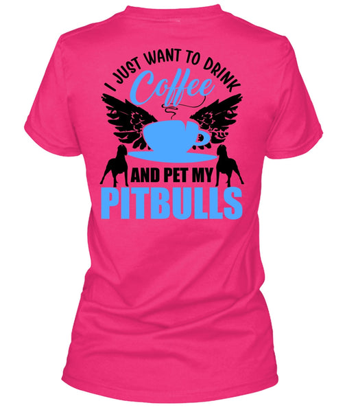 I Just Want To Drink Coffee T Shirt, I Love Pit Bull T Shirt