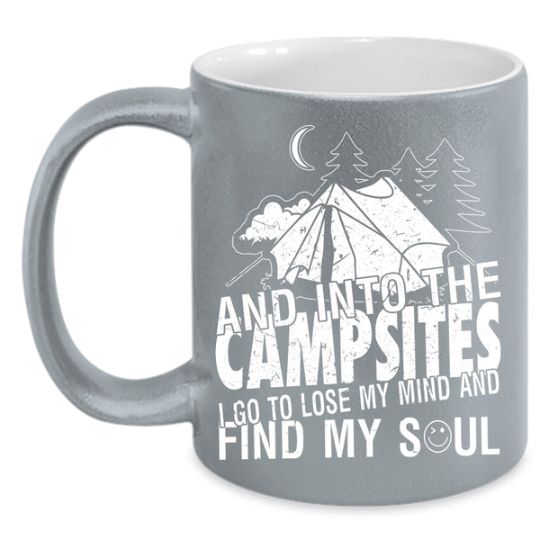 Into The Campsite Coffee Mug, I Go To Lose My Mind And Find My Soul Coffee Cup