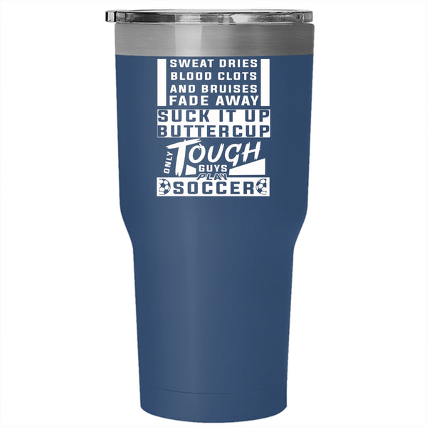 Only Tough Guys Play Soccer Tumbler 30 oz Stainless Steel, Awesome Soccer Player Travel Mug