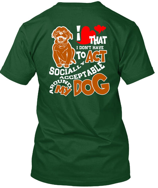 Acceptable Around My Dog T Shirt, My Favorite T Shirt