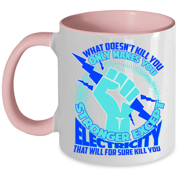 Cool Electricians Coffee Mug, Only Makes You Stronger Except Electricity Accent Mug
