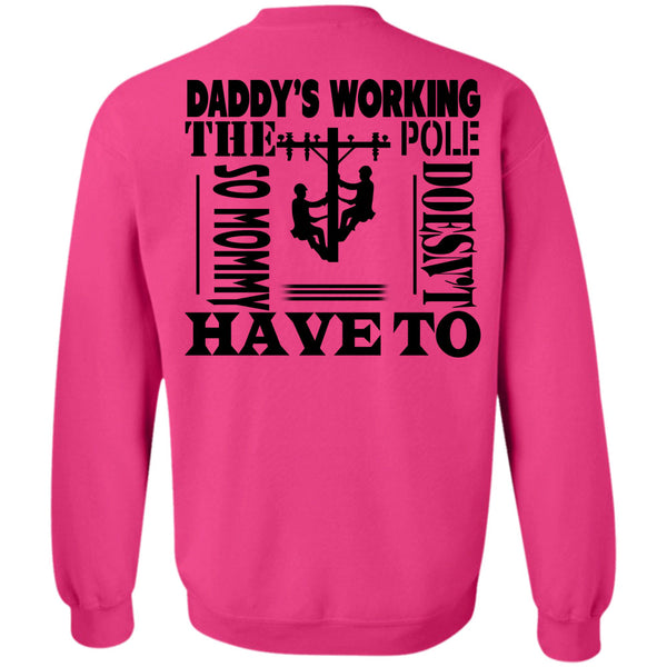 Being A Linemen T Shirt, Daddy's Working The Pole So Mommy Doesn't Have To Sweatshirt