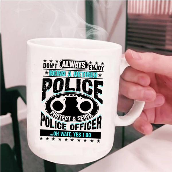 Cool Retirement Coffee Mug, Being A Retired Police Officer Cup
