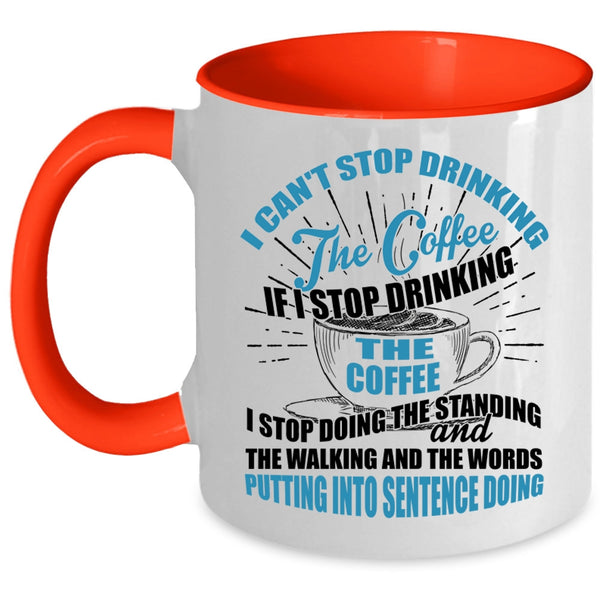 Cool Coffee Drinker Coffee Mug, I Can't Stop Drinking The Coffee Accent Mug