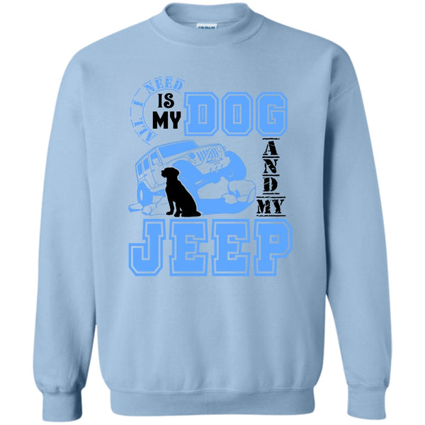 I Love My Jeep And Dog T Shirt, All I Need Is My Dog Sweatshirt