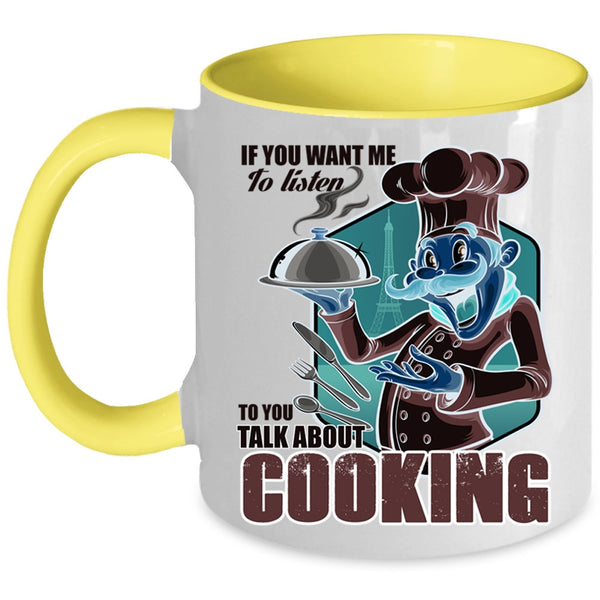 Talk About Cooking Coffee Mug, If You Want Me To Listen To You Accent Mug