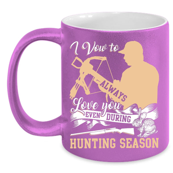 I Vow To Always Love You Coffee Mug, Even During Hunting Season Coffee Cup