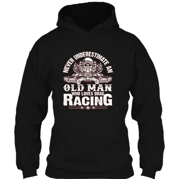 Never Underestimate T Shirt, Old Man Who Loves Drag Racing T Shirt