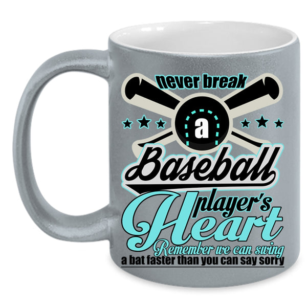 Cute Baseball Player Coffee Mug, Never Break A Baseball Player's Heart Accent Mug
