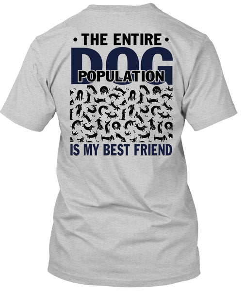The Entire Dog Population Is My Best Friend T Shirt, I Love My Dog T Shirt
