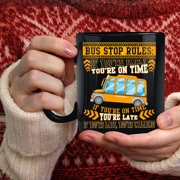 Bus Stop Rules Coffee Mug, If You're Early You're On Time Coffee Cup