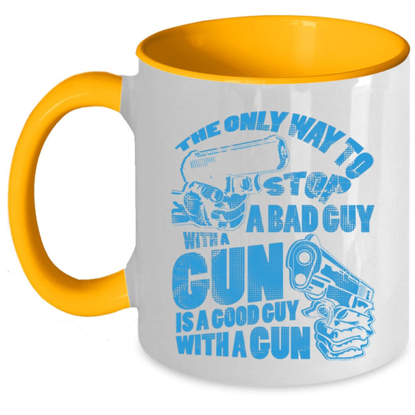 Good Guy With A Gun Coffee Mug, The Only Way To Stop A Bad Guy With A Gun Accent Mug