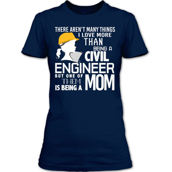 Being A Civil Engineer T Shirt, Being A Mom T Shirt