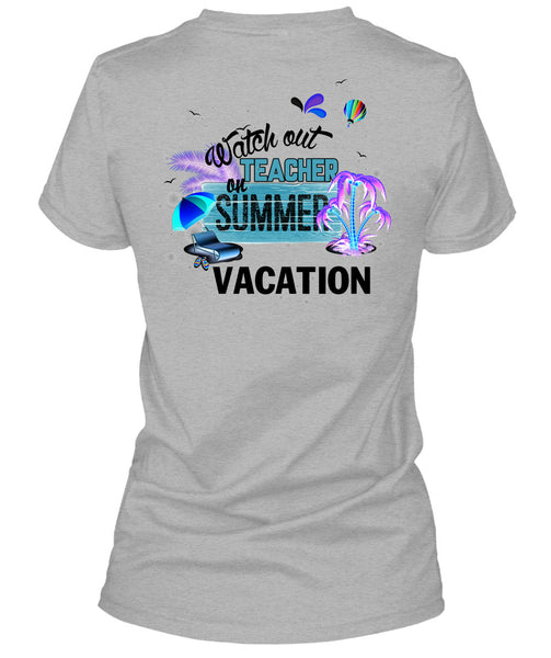 Watch Out Teacher On Summer Vacation T Shirt, I Love Teacher T Shirt