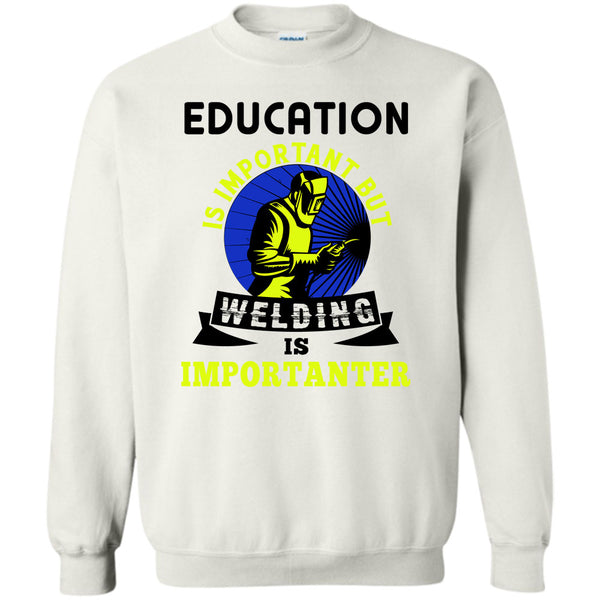 Coolest Welder T Shirt, Education Is Important Sweatshirt