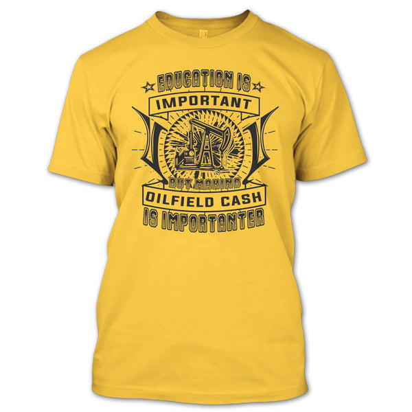 Education Is Important T Shirt, Coolest Oilfield Cash T Shirt