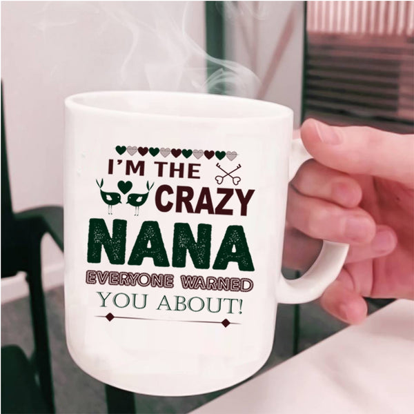 Best Gift For Nana Coffee Mug, I'm The Crazy Nana Cup