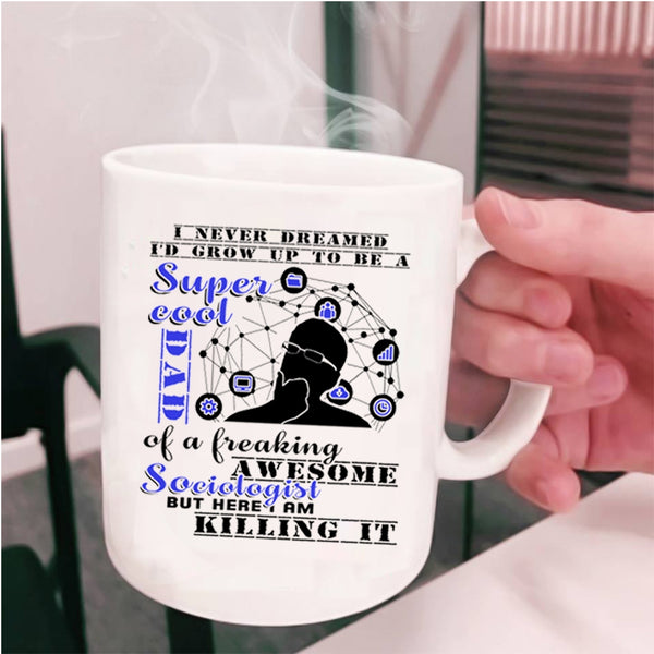 Cool Dad Coffee Mug, I'd Grow Up To Be A Dad Of A Sociologist Cup