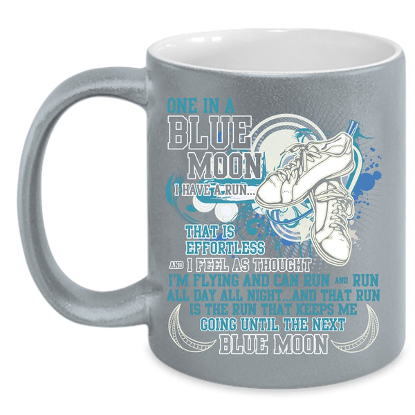 One In A Blue Moon I Have A Run Coffee Mug, Cool Running Coffee Cup