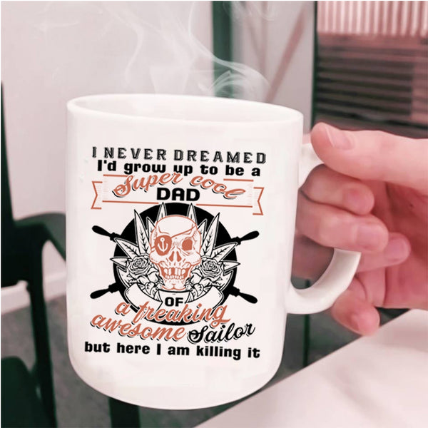 Cool Daddy Coffee Mug, I'd Grow Up To Be A Dad Of A Sailor Cup