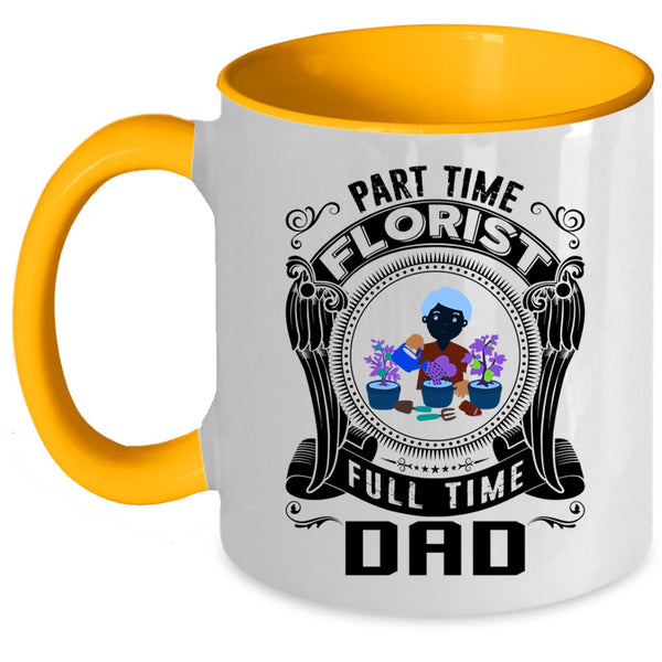 Cute Dad Coffee Mug, Part Time Florist Full Time Dad Accent Mug